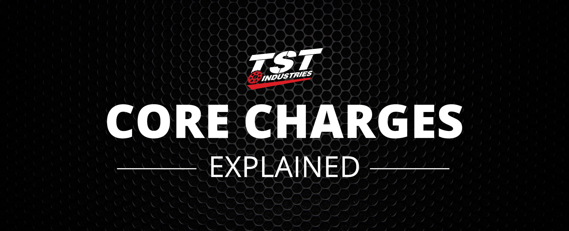 TST-Industries-Core-Charges-Explained